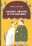 Ciekawe, co myśli o tym królowa. Autor: Paweł Mildner. Dadada.pl Okładka książki Ciekawe, co myśli o tym królowa