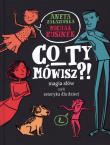 Co ty mówisz? Magia słów czyli retoryka dla dzieci. Autor: Opracowanie zbiorowe. Dadada.pl Okładka książki Co ty mówisz? Magia słów czyli retoryka dla dzieci