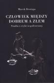 Okładka książki Człowiek między dobrem a złem