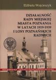 Działalność Rady Miejskiej Miasta Poznania w latach 1919 -1939 i losy poznańskich radnych. Autor: Wojcieszyk Elżbieta. Dadada.pl Okładka książki Działalność Rady Miejskiej Miasta Poznania w latach 1919 -1939 i losy poznańskich radnych