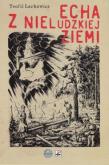 Okładka książki Echa z nieludzkiej ziemi - Teofil Lachowicz