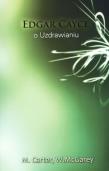 Edgar Cayce o uzdrawianiu. Autor: M. Carter, W. McGarey, Edgar Cayce. Dadada.pl Okładka książki Edgar Cayce o uzdrawianiu