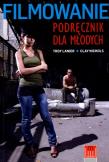 Filmowanie Podręcznik dla młodych. Autor: Lanier Troy, Nichols Clay. Dadada.pl Okładka książki Filmowanie Podręcznik dla młodych