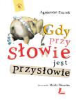 Gdy przy słowie jest przysłowie. Autor: Wanda Chotomska. Dadada.pl Okładka książki Gdy przy słowie jest przysłowie