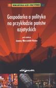 Gospodarka a polityka na przykładzie państw azjatyckich. Autor: Joanna Marszałek-Kawa (red.). Dadada.pl Okładka książki Gospodarka a polityka na przykładzie państw azjatyckich