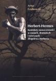 Herbert-Hermes. Konteksty nowoczesności w esejach. Autor: Grabowski Artur. Dadada.pl Okładka książki Herbert-Hermes. Konteksty nowoczesności w esejach