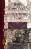 Honor horror i klasycy Eseje. Autor: Grudzińska-Gross Irena. Dadada.pl Okładka książki Honor horror i klasycy Eseje