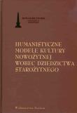 Okładka książki Humanistyczne modele kultury nowożytnej wobec dziedzictwa starożytnego