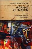 (I)grając ze smakiem. Autor: Gawrycki Marcin Florian. Dadada.pl Okładka książki (I)grając ze smakiem