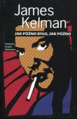 Jak późno było jak późno. Autor: Kelman James. Dadada.pl Okładka książki Jak późno było jak późno