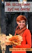 Okładka książki Jak szczęśliwie żyć we dwoje