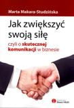 Jak zwiększyć swoją siłę, czyli o skutecznej komun. Autor: Marta Makara-Studzińska. Dadada.pl Okładka książki Jak zwiększyć swoją siłę, czyli o skutecznej komun