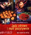 Okładka książki Jedz zdrowo i myśl pozytywnie