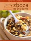 Jemy zboża na śniadanie. Zdrowie z natury. Autor: Katharina Gustavs. Dadada.pl Okładka książki Jemy zboża na śniadanie. Zdrowie z natury
