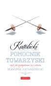 Katolicki pomocnik towarzyski. Autor: Zatwardnicki Sławomir. Dadada.pl Okładka książki Katolicki pomocnik towarzyski