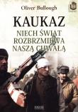 Kaukaz. Niech świat rozbrzmiewa naszą chwałą. Autor: Oliver Bullough. Dadada.pl Okładka książki Kaukaz. Niech świat rozbrzmiewa naszą chwałą