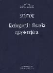Kierkegaard i filozofia egzystencjalna. Autor: Lew Isaakowicz Szestow. Dadada.pl Okładka książki Kierkegaard i filozofia egzystencjalna