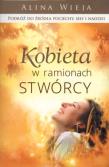 Kobieta w ramionach Stwórcy. Autor: Alina Wieja. Dadada.pl Okładka książki Kobieta w ramionach Stwórcy
