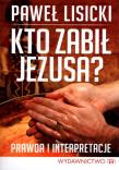 Kto zabił Jezusa? Prawda i interpretacje. Autor: Paweł Lisicki. Dadada.pl Okładka książki Kto zabił Jezusa? Prawda i interpretacje