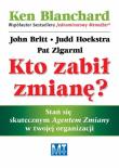 Kto zabił zmianę? Stań się skutecznym Agentem.... Autor: Ken Blanchard. Dadada.pl Okładka książki Kto zabił zmianę? Stań się skutecznym Agentem...