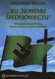 Ku Nowemu Średniowieczu. Autor: Arkadiusz Meller. Dadada.pl Okładka książki Ku Nowemu Średniowieczu