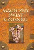 Magiczny świat czosnku. Autor:   Praca zbiorowa. Dadada.pl Okładka książki Magiczny świat czosnku