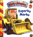 Mały chłopiec - Koparka Marka. Autor: Beaumont Emilie, Nathalie Belineau. Dadada.pl Okładka książki Mały chłopiec - Koparka Marka