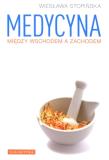 Medycyna między wschodem a zachodem . Autor: Wiesława Stopińska. Dadada.pl Okładka książki Medycyna między wschodem a zachodem