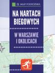 Na nartach biegowych w Warszawie i okolicach. Wydawca: Sklep Podróżnika. Dadada.pl Opakowanie Na nartach biegowych w Warszawie i okolicach