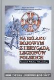 Na szlaku bojowym z I Brygadą Legionów Polskich t.15. Autor: Jędrzejewska Agnieszka, Waingertner Przemysław. Dadada.pl Okładka książki Na szlaku bojowym z I Brygadą Legionów Polskich t.15