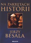 Na zakrętach historii - Jerzy Besala. Autor: Besala Jerzy. Dadada.pl Okładka książki Na zakrętach historii - Jerzy Besala