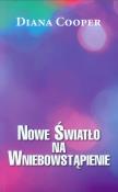 Nowe światło na Wniebowstąpienie. Autor: Diana Cooper. Dadada.pl Okładka książki Nowe światło na Wniebowstąpienie