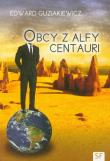 Obcy z Alfy Centauri. Autor: Guziakiewicz Edward. Dadada.pl Okładka książki Obcy z Alfy Centauri