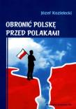 Okładka książki Obronić Polskę przed Polakami