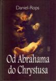 Od Abrahama do Chrystusa. Autor: Rops Daniel. Dadada.pl Okładka książki Od Abrahama do Chrystusa