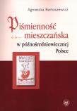 Piśmienność mieszczańska w późnośredniowiecznej Polsce. Autor: Bartoszewicz Agnieszka. Dadada.pl Okładka książki Piśmienność mieszczańska w późnośredniowiecznej Polsce