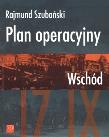 Plan Operacyjny Wschód. Autor: Szubański Rajmund. Dadada.pl Okładka książki Plan Operacyjny Wschód