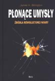 Płonące umysły. Źródła rewolucyjnej wiary. Autor: James H. Billington. Dadada.pl Okładka książki Płonące umysły. Źródła rewolucyjnej wiary