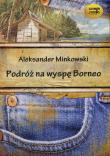 Podróż na wyspę Borneo - Audiobook. Autor: Minkowski Aleksander. Dadada.pl Okładka książki Podróż na wyspę Borneo - Audiobook