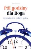 Pół godziny dla Boga. Wprowadzenie w modlitwę... Autor: Leonardi Mauro. Dadada.pl Okładka książki Pół godziny dla Boga. Wprowadzenie w modlitwę..