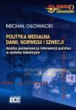 Polityka medialna Dani Norwegii i Szwecji. Autor: Głowacki Michał. Dadada.pl Okładka książki Polityka medialna Dani Norwegii i Szwecji