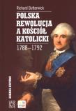 Polska rewolucja a kościół katolicki 1788-1792. Autor: pod red. Richarda Butterwicka. Dadada.pl Okładka książki Polska rewolucja a kościół katolicki 1788-1792