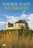 Polskie ślady na Ukrainie. Przewodnik. Autor: Magda i Mirek Osip-Pokrywka. Dadada.pl Okładka książki Polskie ślady na Ukrainie. Przewodnik