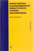 Okładka książki Pomoc państwa dla przedsiębiorstw energetycznych w prawie Unii Europejskiej