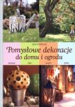 Pomysłowe dekoracje do domu i ogrodu. Autor: Jana Ardanová. Dadada.pl Okładka książki Pomysłowe dekoracje do domu i ogrodu