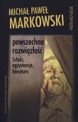 Powszechna rozwiązłość. Autor: Markowski Michał Paweł. Dadada.pl Okładka książki Powszechna rozwiązłość