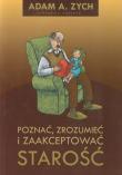 Okładka książki Poznać, zrozumieć i zaakceptować starość