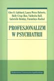 Profesjonalizm w psychiatrii. Autor: Gabbard Glen O., Roberts Laura Weiss, Crisp-Han Holly. Dadada.pl Okładka książki Profesjonalizm w psychiatrii