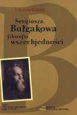 Sergiusza Bułgakowa filozofia wszechjedności tom 1. Autor: Kiejzik Lilianna. Dadada.pl Okładka książki Sergiusza Bułgakowa filozofia wszechjedności tom 1