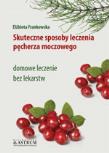Skuteczne sposoby leczenia pęcherza moczowego. Autor: Elżbieta Frankowska. Dadada.pl Okładka książki Skuteczne sposoby leczenia pęcherza moczowego